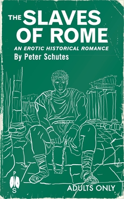 The Slaves of Rome: An Erotic Historical Romance - Schutes, Peter