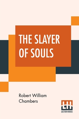 The Slayer Of Souls - Chambers, Robert William