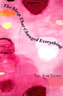 The Sleep That Changed Everything - Brown, Lee Ann