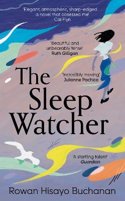 The Sleep Watcher: The luminous new novel from Costa-shortlisted author Rowan Hisayo Buchanan - Buchanan, Rowan Hisayo