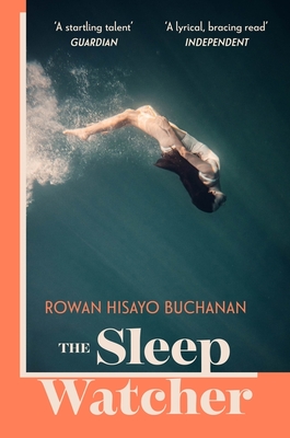 The Sleep Watcher: The luminous new novel from Costa-shortlisted author Rowan Hisayo Buchanan - Buchanan, Rowan Hisayo