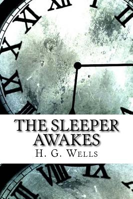 The Sleeper Awakes - Wells, H G