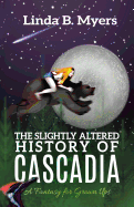 The Slightly Altered History of Cascadia: A Fantasy for Grown Ups