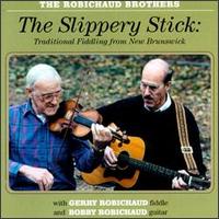 The Slippery Stick - The Robichaud Brothers