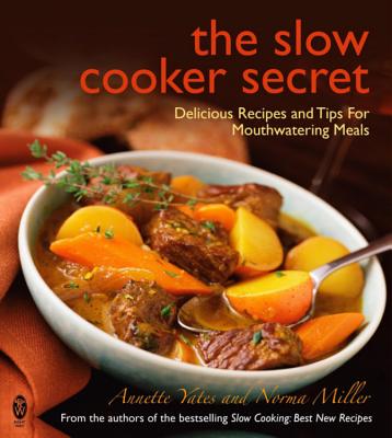 The Slow Cooker Secret: Delicious Recipes and Tips for Mouthwatering Meals - Yates, Annette, and Miller, Norma