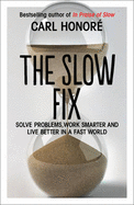 The Slow Fix: Solve Problems, Work Smarter and Live Better in a Fast World