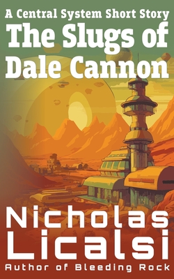 The Slugs of Dale Cannon - Licalsi, Nicholas