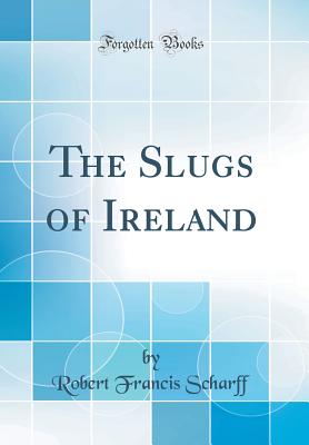 The Slugs of Ireland (Classic Reprint) - Scharff, Robert Francis