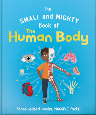 The Small and Mighty Book of the Human Body: Pocket-Sized Books, Massive Facts! - Jackson, Tom