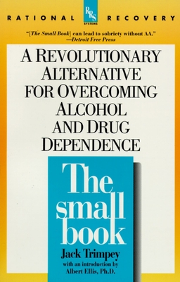 The Small Book: A Revolutionary Alternative for Overcoming Alcohol and Drug Dependence - Trimpey, Jack