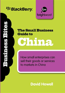 The Small Business Guide to China: How Small Enterprises Can Sell Their Goods or Services to Markets in China