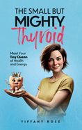 The Small but Mighty Thyroid-Meet Your Tiny Queen of Health and Energy