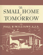 The Small Home of Tomorrow - Williams, Paul R