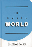 The Small World: A Volume of Recent Research Advances Commemorating Ithiel de Sola Pool, Stanley Milgram, Theodore Newcomb
