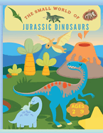 The small world of Jurassic Dinosaurs: Coloring book for kids from 2 years to 9, coloring little dinosaurs