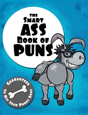 The Smart Ass Book of Puns: Guaranteed to hit your punny bone! - Lefd Designs