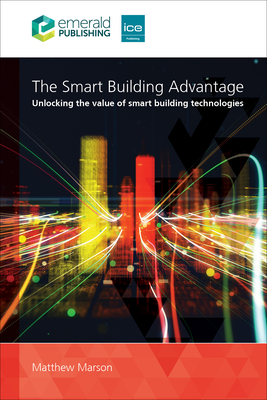 The Smart Building Advantage: Unlocking the Value of Smart Building Technologies - Marson, Matthew
