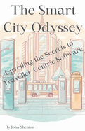 The Smart City Odyssey: Unveiling the Secrets to Traveller-Centric Software