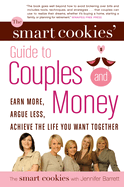 The Smart Cookies' Guide to Couples and Money: Earn More, Argue Less, Achieve the Life You Want Together