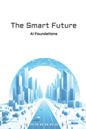 The Smart Future: AI Foundations