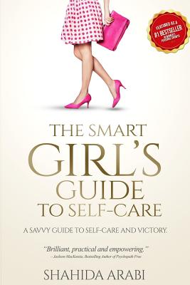 The Smart Girl's Guide to Self-Care - Arabi, Shahida