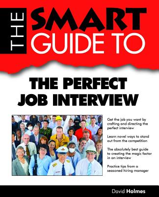 The Smart Guide to the Perfect Job Interview - Holmes, David, Dr.