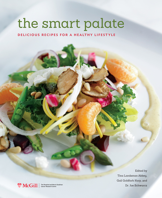 The Smart Palate: Delicious Recipes for a Healthy Lifestyle - Landsman Abbey, Tina (Editor), and Goldfarb Karp, Gail (Editor), and Schwarcz, Joe, Dr. (Editor)