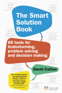 The Smart Solution Book: 68 Tools for Brainstorming, Problem Solving and Decision Making