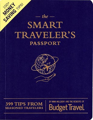 The Smart Traveler's Passport: 399 Tips from Seasoned Travelers - Torkells, Erik, and Readers of Budget Travel Magazine