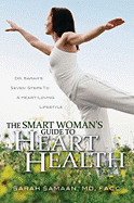 The Smart Woman's Guide to Heart Health: Dr. Sarah's Seven Steps to a Heart-Loving Lifestyle