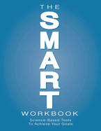 The SMART Workbook: Science-Based Tools To Achieve Your Goals