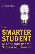 The Smarter Student: Skills and strategies for success at University - McMillan, Kathleen, and Weyers, Jonathan