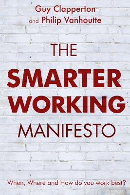 The Smarter Working Manifesto - Clapperton, Guy, Mr., and Vanhoutte, Philip