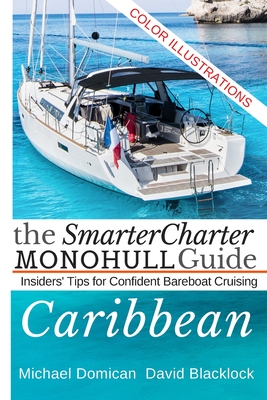 The SmarterCharter MONOHULL Guide: Caribbean: Insiders' tips for confident BAREBOAT cruising - Blacklock, David, and Domican, Michael