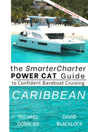 The SmarterCharter POWER CAT Guide: Caribbean: Insiders' Tips for Confident Bareboat Cruising