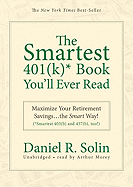The Smartest 401(k) Book You'll Ever Read: Maximize Your Retirement Savings...the Smart Way!
