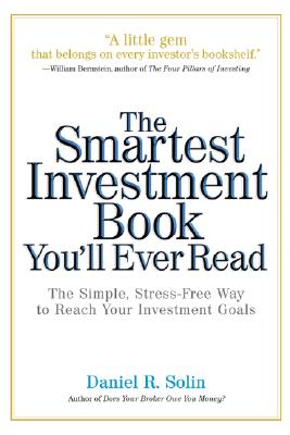 The Smartest Investment Book You'll Ever Read: The Simple, Stress-Free Way to Reach Your Investment Goals - Solin, Daniel R