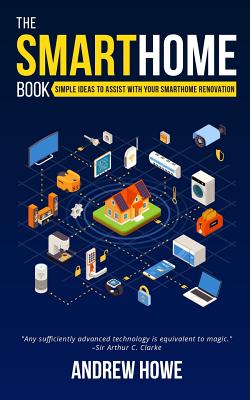 The Smarthome Book: Simple ideas to assist with your smarthome renovation - Howe, Andrew
