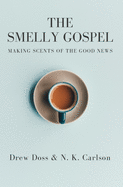 The Smelly Gospel: Making Scents of the Good News
