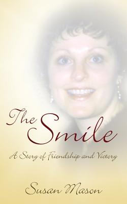 The Smile: A Story of Friendship and Victory - Mason, Susan, Professor