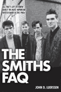 The Smiths FAQ: All That's Left to Know about the Most Important British Band of the 1980s