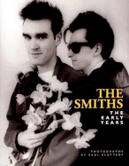 The Smiths: The Early Years - Slattery, Paul (Photographer), and Showbiz, Grant (Foreword by)