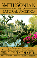 The Smithsonian Guides to Natural America: The South-Central States: Texas, Oklahoma, Arkansas, Louisiana, Mississippi - White, Mel, and Giovan, Tria (Photographer), and Bones, Jim (Photographer)