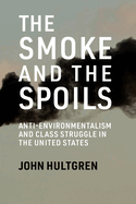 The Smoke and the Spoils: Anti-Environmentalism and Class Struggle in the United States