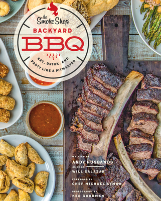 The Smoke Shop's Backyard BBQ: Eat, Drink, and Party Like a Pitmaster - Husbands, Andy, and Salazar, William, and Symon, Michael (Foreword by)