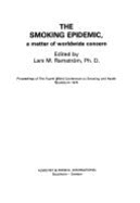 The Smoking Epidemic: A Matter of Worldwide Concern: Proceedings of the Fourth World Conference on Smoking and Health, Stockholm 1979 - 