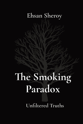 The Smoking Paradox: Unfiltered Truths - Sheroy, Ehsan