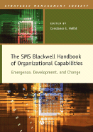 The SMS Blackwell Handbook of Organizational Capabilities: Emergence, Development, and Change - Helfat, Constance (Editor), and Strategic Management Society (Contributions by)