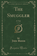 The Smuggler, Vol. 3 of 3: A Tale (Classic Reprint)