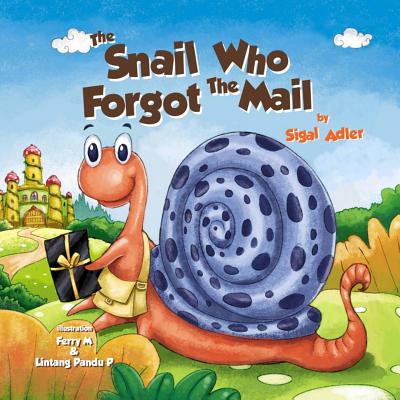 The Snail Who Forgot the Mail: Teach your kid patience - Adler, Sigal